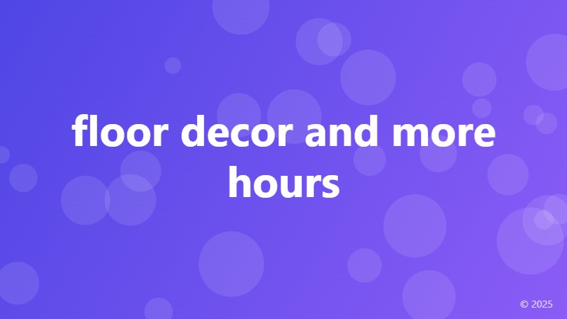 floor decor and more hours
